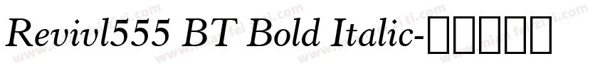 Revivl555 BT Bold Italic字体转换